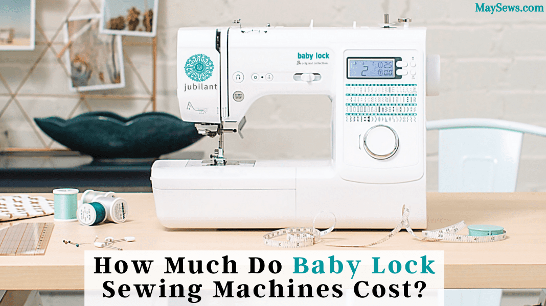 How Much Do Baby Lock Sewing Machines Cost?